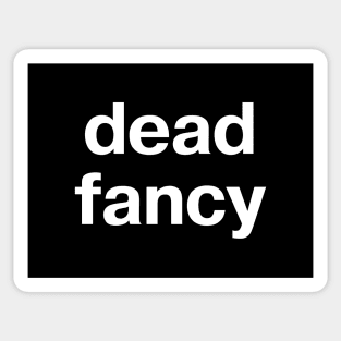 "dead fancy" in plain white letters - when you lift your little finger while drinking tea Sticker